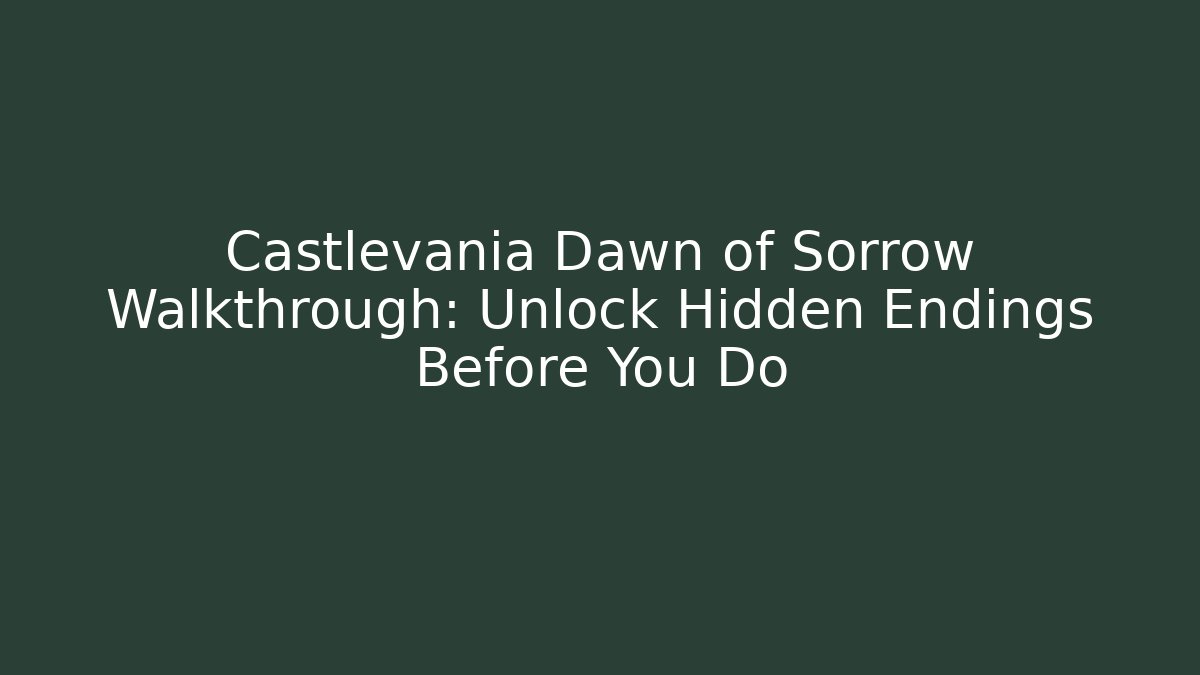Castlevania Dawn of Sorrow Walkthrough: Unlock Hidden Endings Before You Do