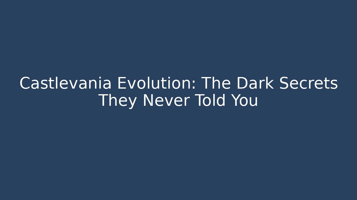 Castlevania Evolution: The Dark Secrets They Never Told You