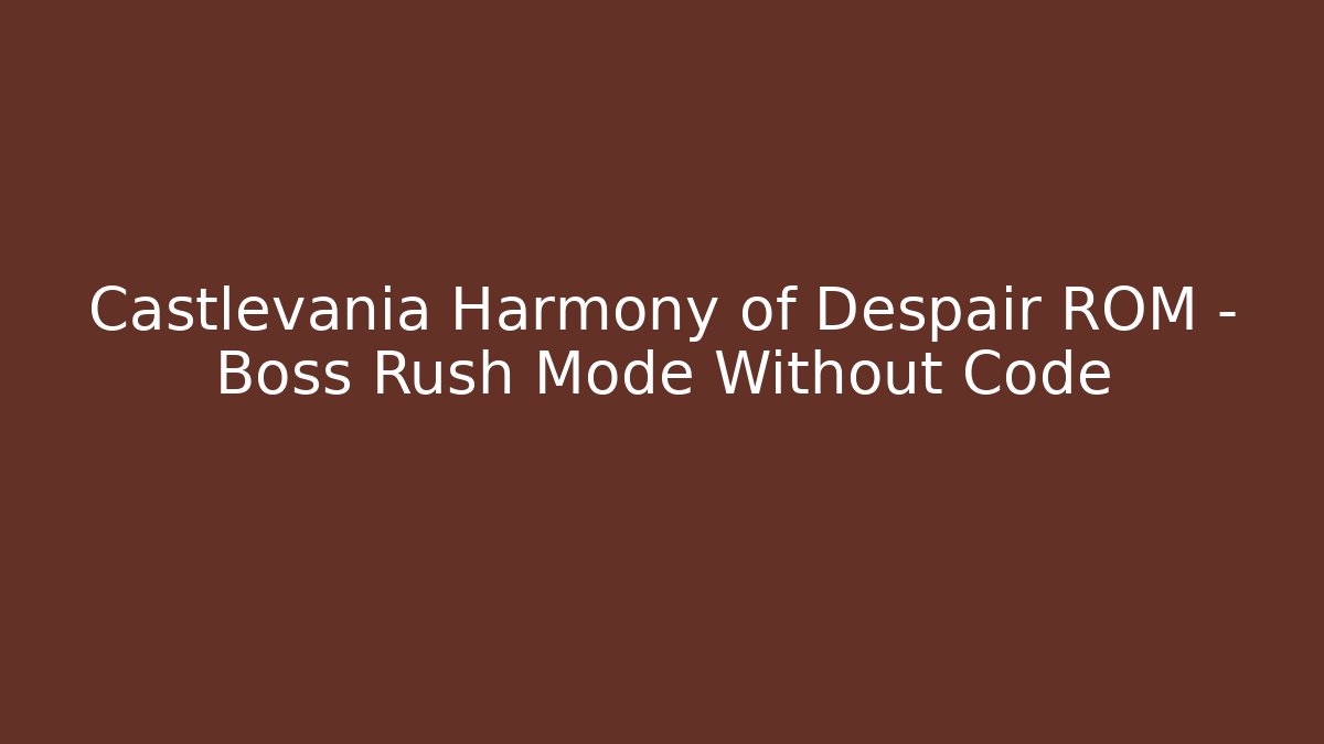 Castlevania Harmony of Despair ROM – Boss Rush Mode Without Code - Create More Assets