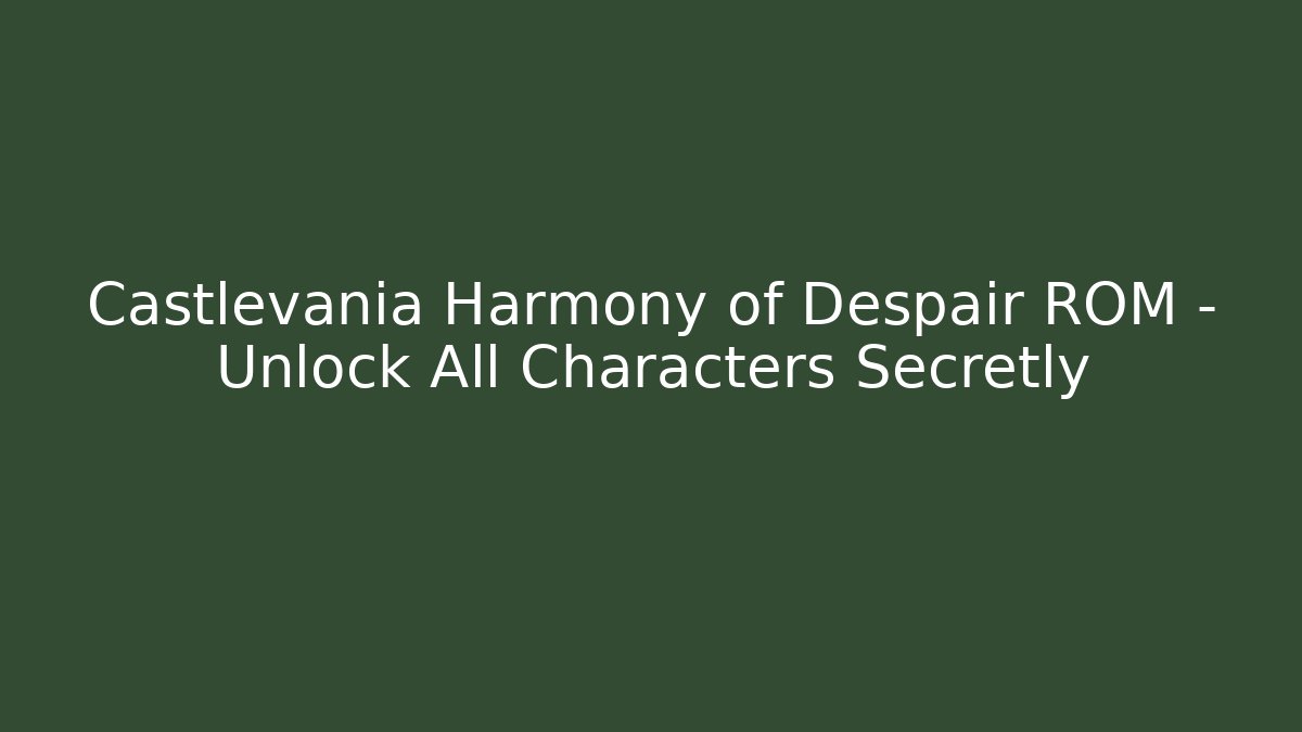 Castlevania Harmony of Despair ROM – Unlock All Characters Secretly