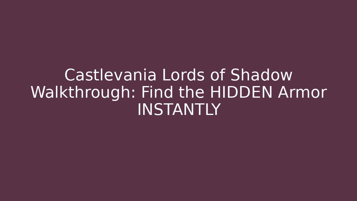 Castlevania Lords of Shadow Walkthrough: Find the HIDDEN Armor INSTANTLY