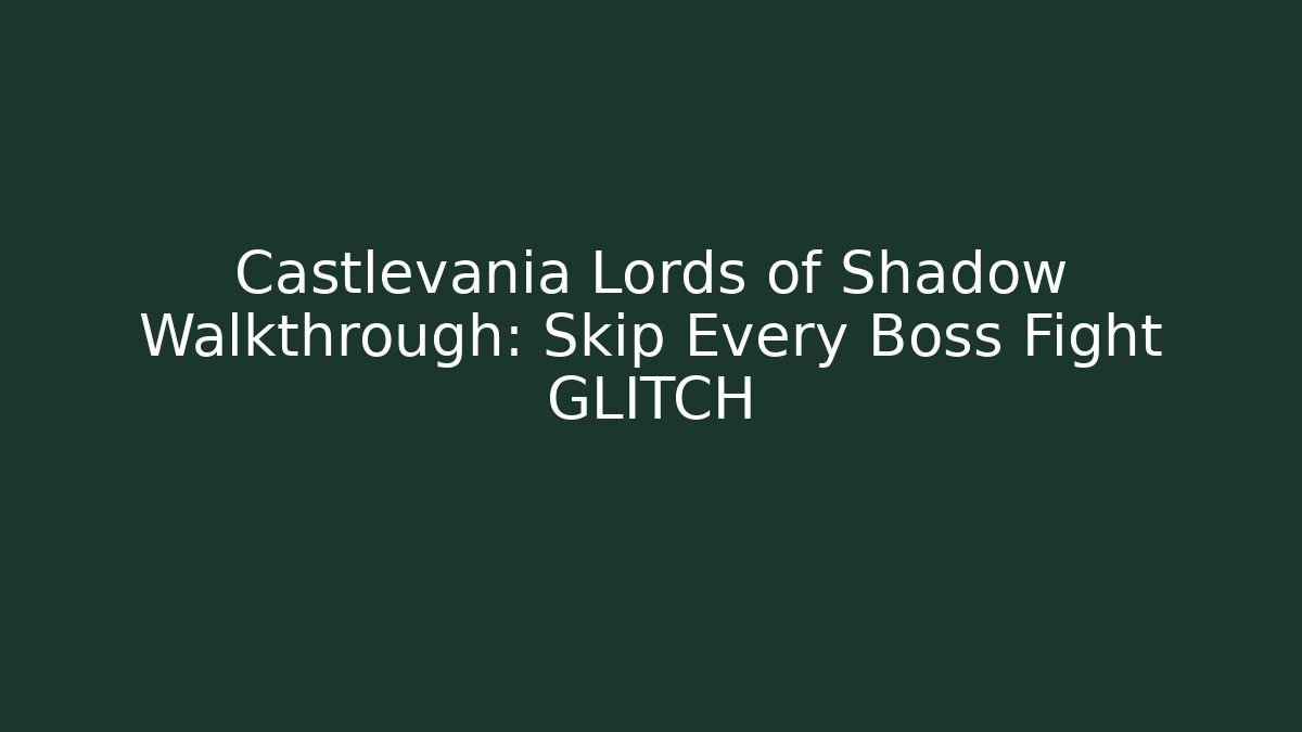 Castlevania Lords of Shadow Walkthrough: Skip Every Boss Fight GLITCH