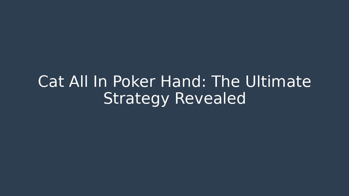 Cat All In Poker Hand: The Ultimate Strategy Revealed