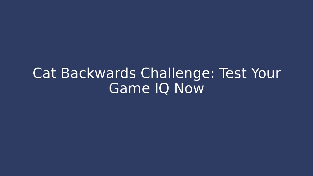 Cat Backwards Challenge: Test Your Game IQ Now