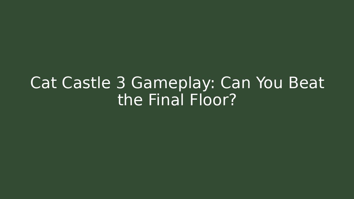 Cat Castle 3 Gameplay: Can You Beat the Final Floor?