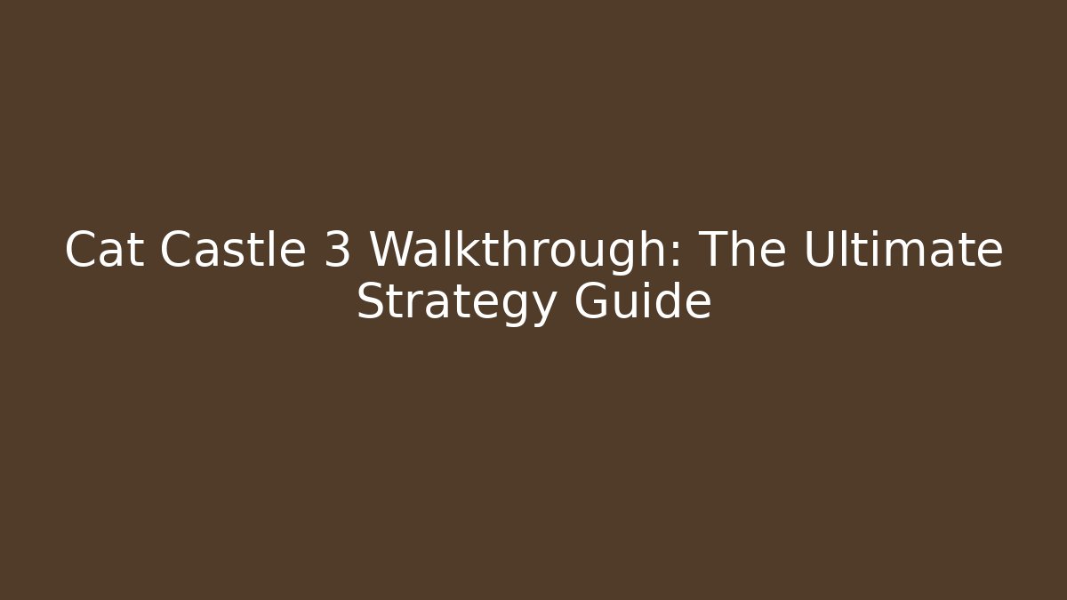 Cat Castle 3 Walkthrough: The Ultimate Strategy Guide - Create More Assets