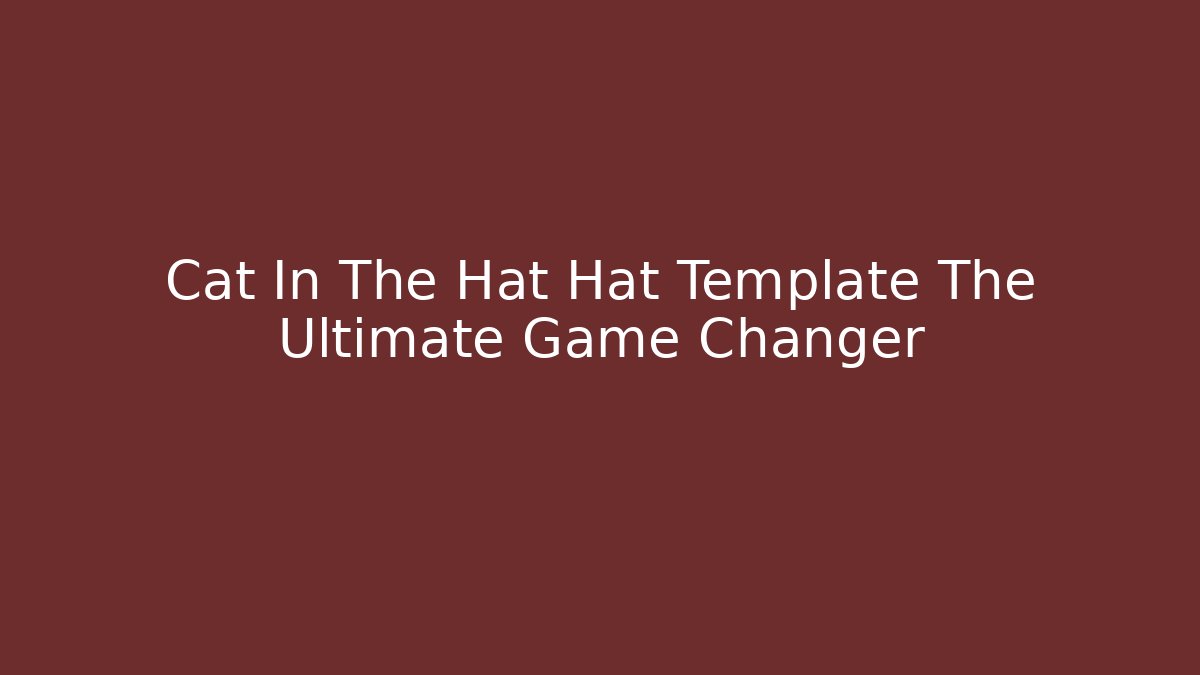 Cat In The Hat Hat Template The Ultimate Game Changer