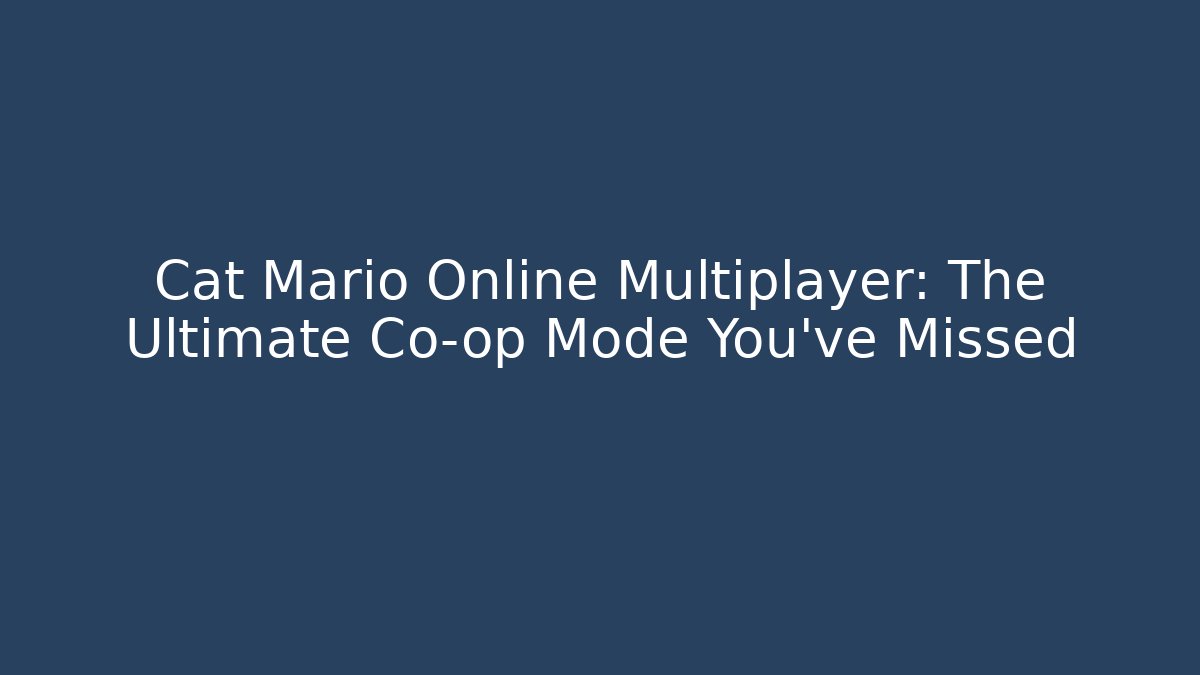 Cat Mario Online Multiplayer: The Ultimate Co-op Mode You’ve Missed