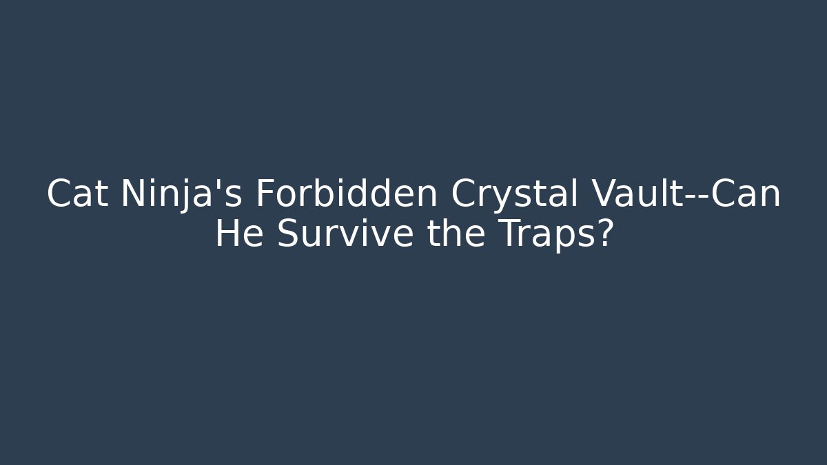 Cat Ninja’s Forbidden Crystal Vault—Can He Survive the Traps?