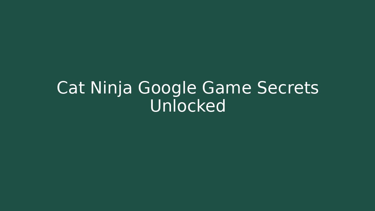 Cat Ninja Google Game Secrets Unlocked - Create More Assets