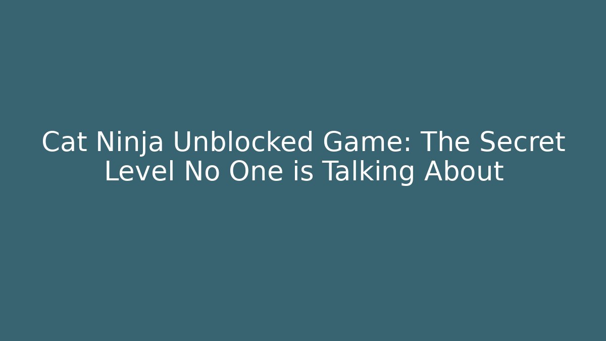 Cat Ninja Unblocked Game: The Secret Level No One is Talking About