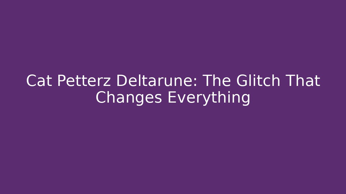 Cat Petterz Deltarune: The Glitch That Changes Everything - Create More Assets