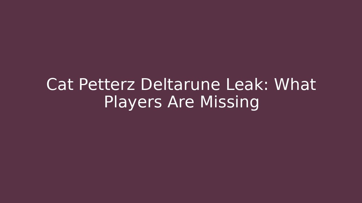 Cat Petterz Deltarune Leak: What Players Are Missing