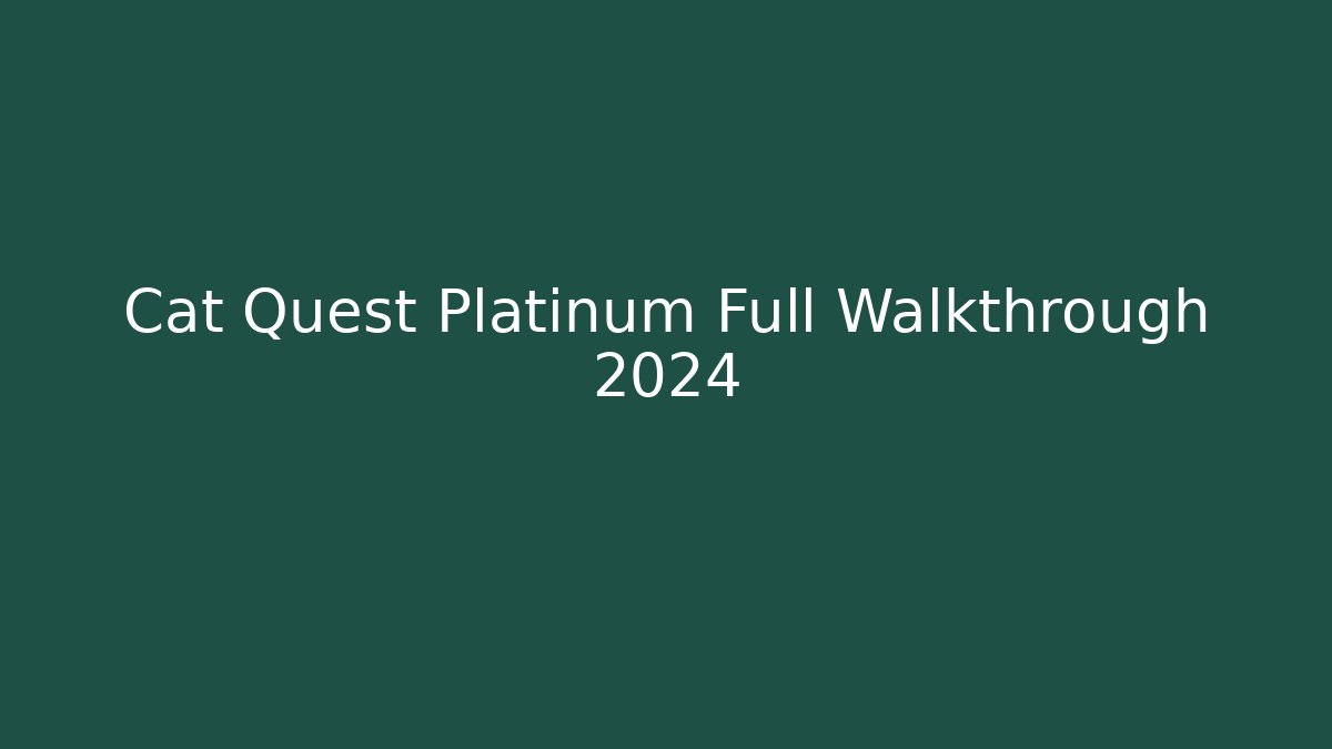 Cat Quest Platinum Full Walkthrough 2024 - Create More Assets