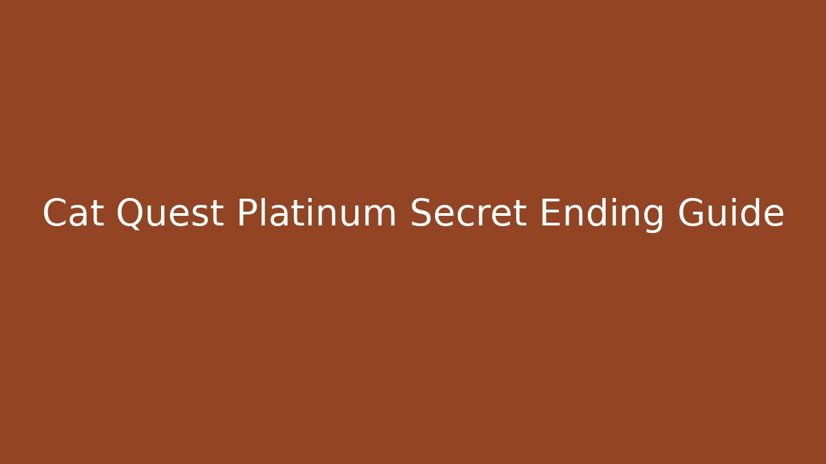 Cat Quest Platinum Secret Ending Guide - Create More Assets