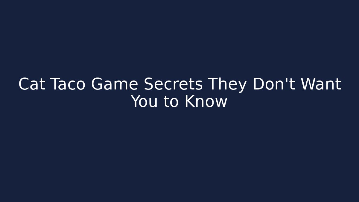 Cat Taco Game Secrets They Don't Want You to Know