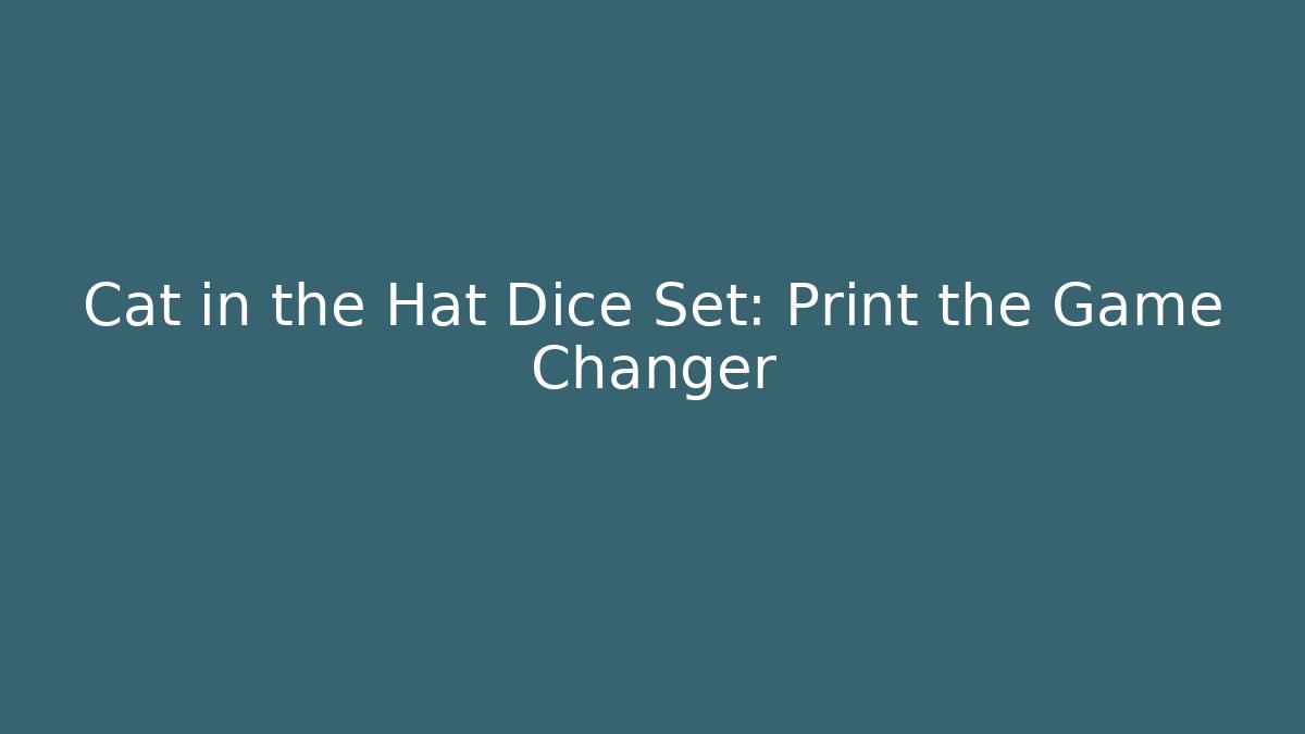 Cat in the Hat Dice Set: Print the Game Changer