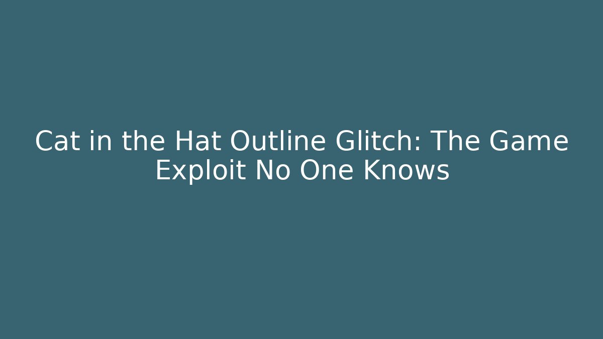 Cat in the Hat Outline Glitch: The Game Exploit No One Knows - Create More Assets