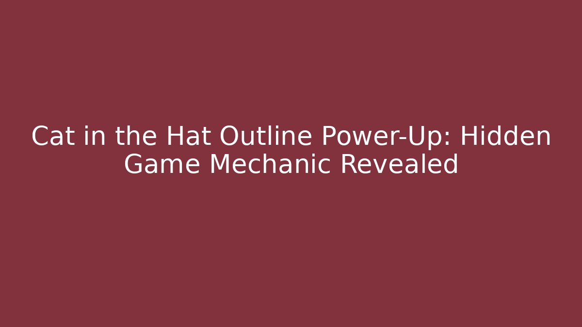 Cat in the Hat Outline Power-Up: Hidden Game Mechanic Revealed
