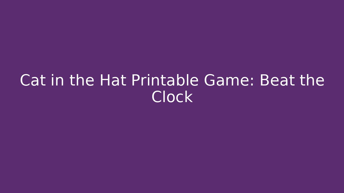 Cat in the Hat Printable Game: Beat the Clock - Create More Assets