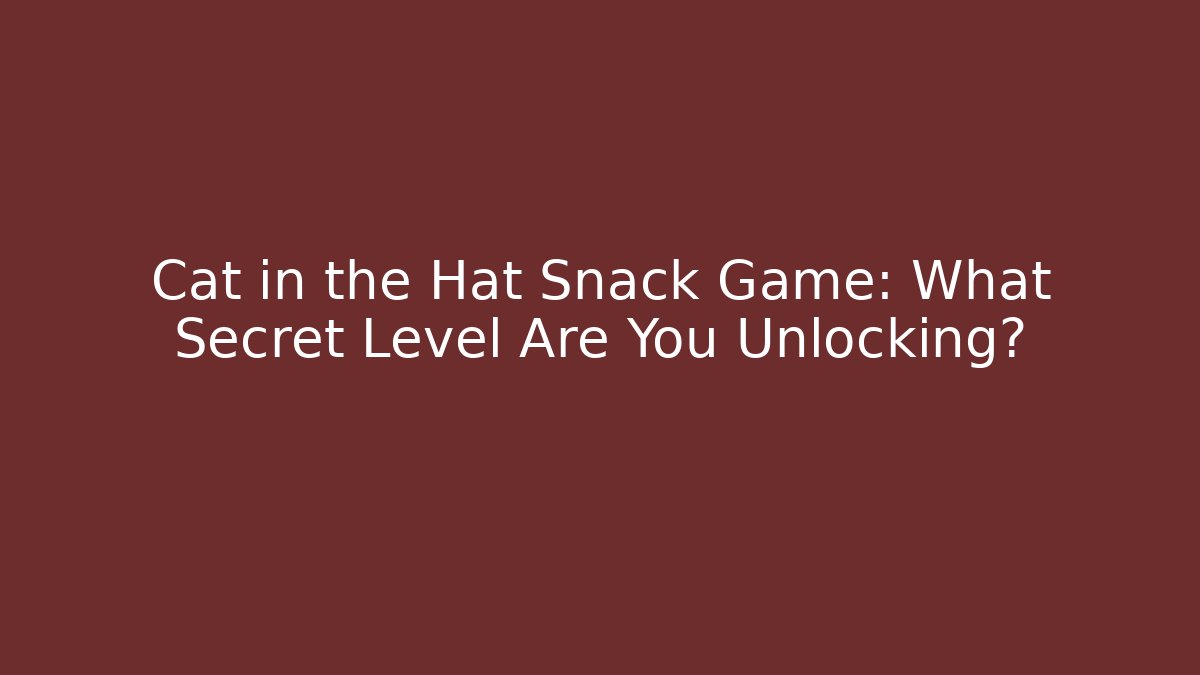 Cat in the Hat Snack Game: What Secret Level Are You Unlocking?