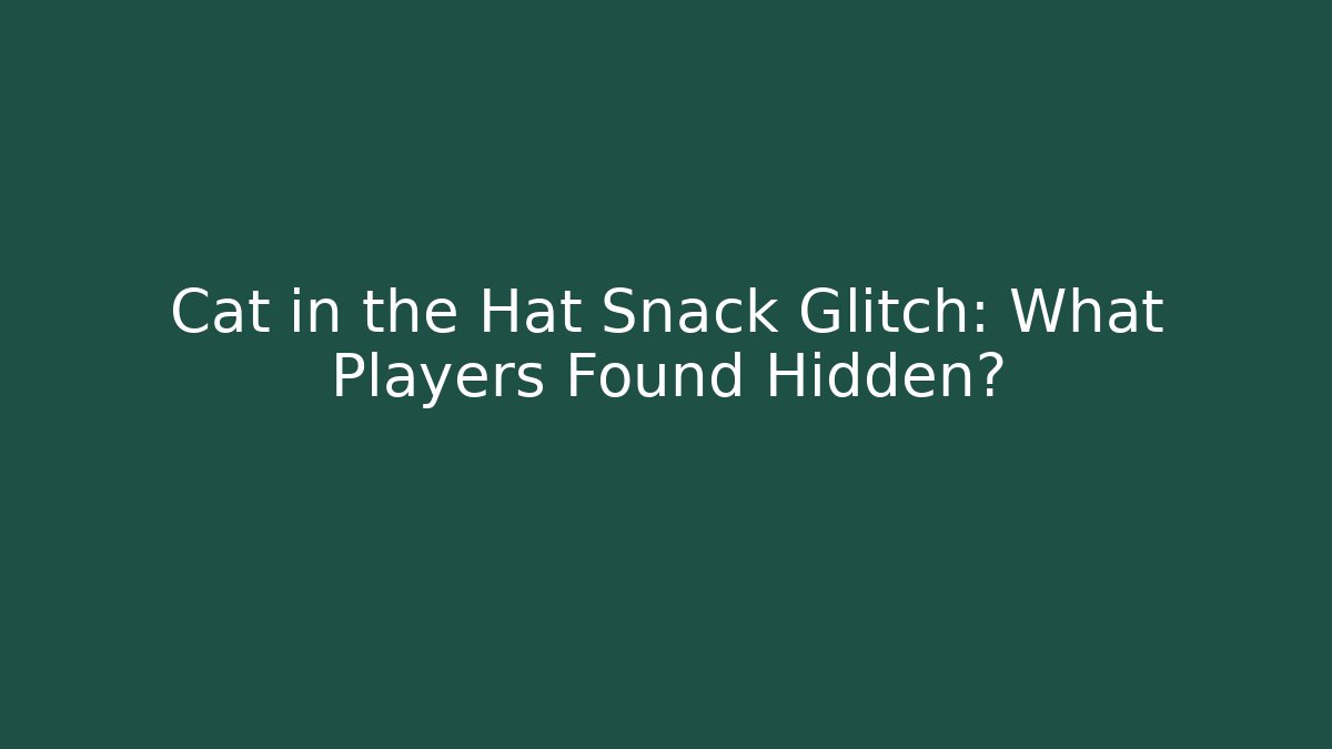 Cat in the Hat Snack Glitch: What Players Found Hidden?