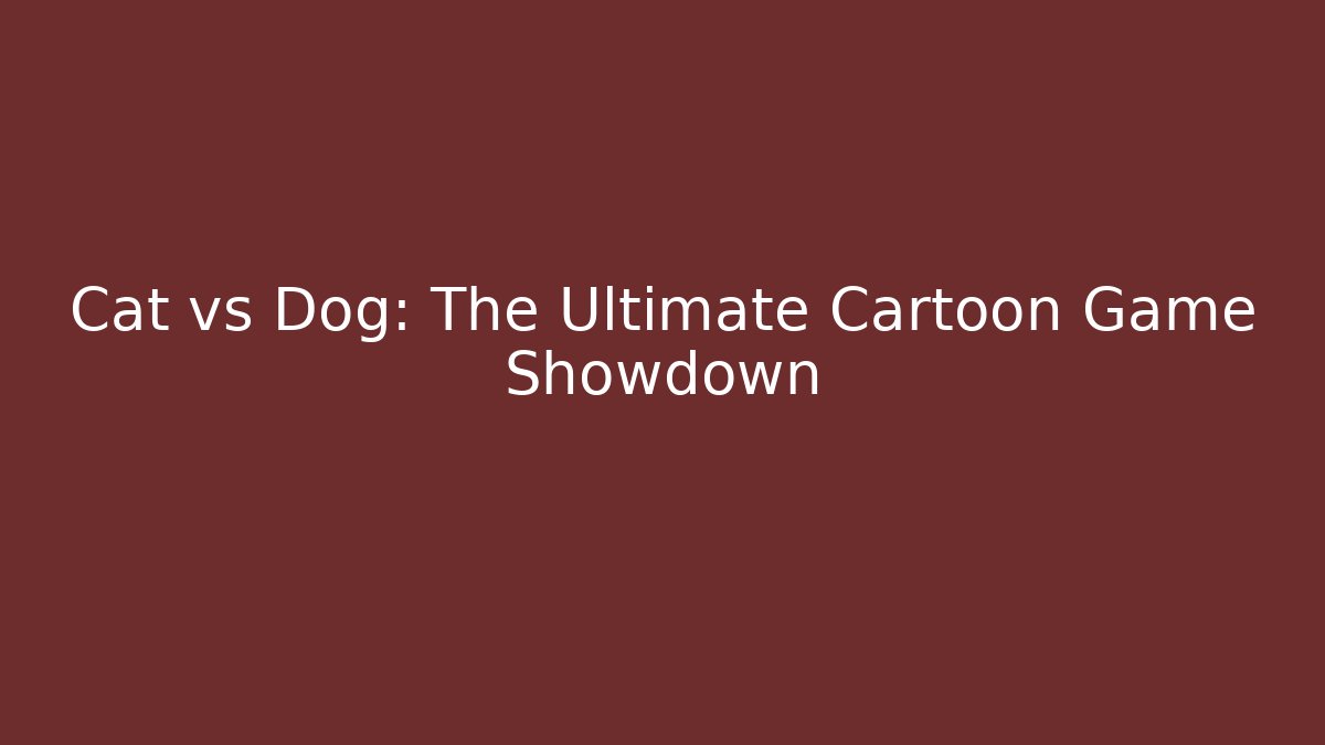 Cat vs Dog: The Ultimate Cartoon Game Showdown