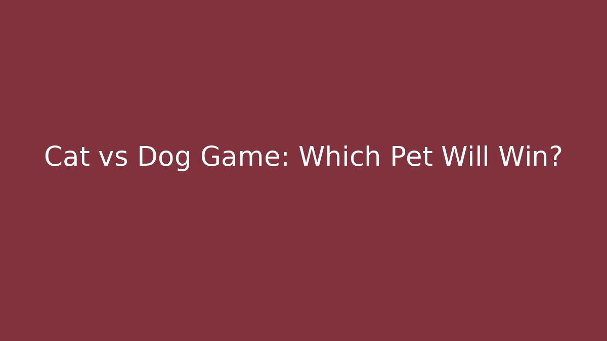 Cat vs Dog Game: Which Pet Will Win?