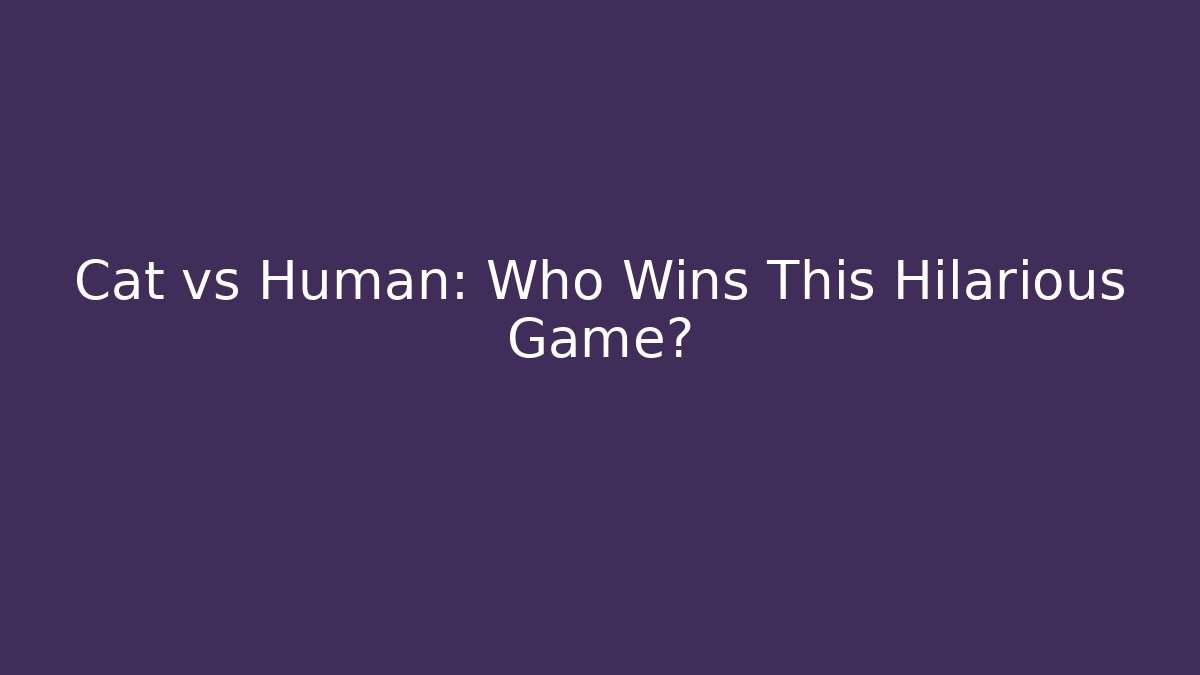 Cat vs Human: Who Wins This Hilarious Game? - Create More Assets