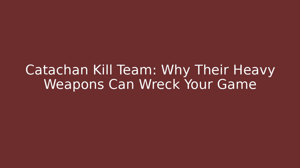 Catachan Kill Team: Why Their Heavy Weapons Can Wreck Your Game