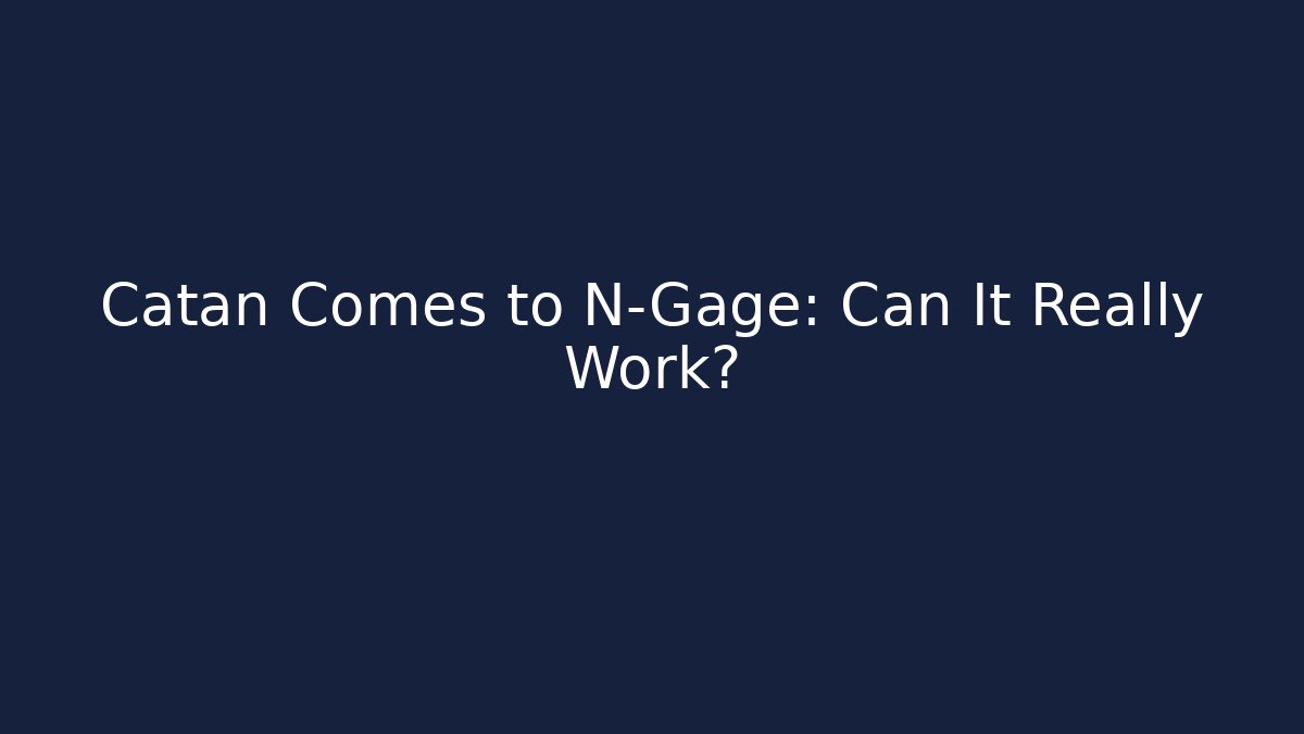 Catan Comes to N-Gage: Can It Really Work?