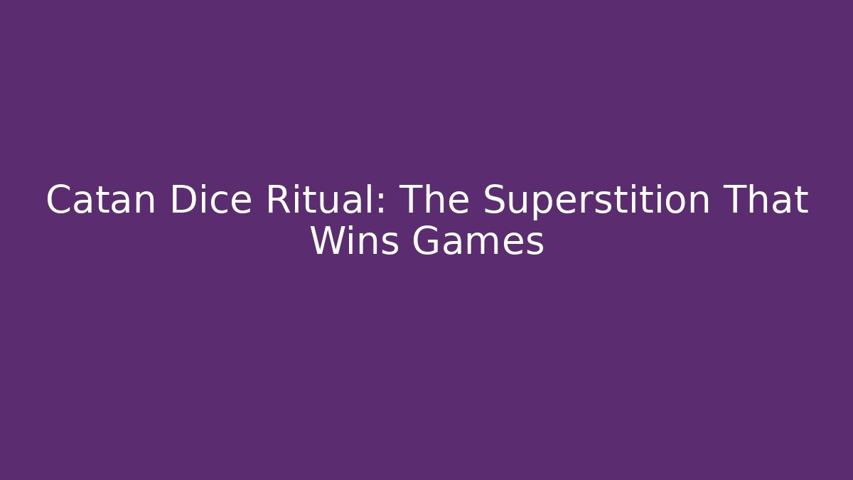 Catan Dice Ritual: The Superstition That Wins Games