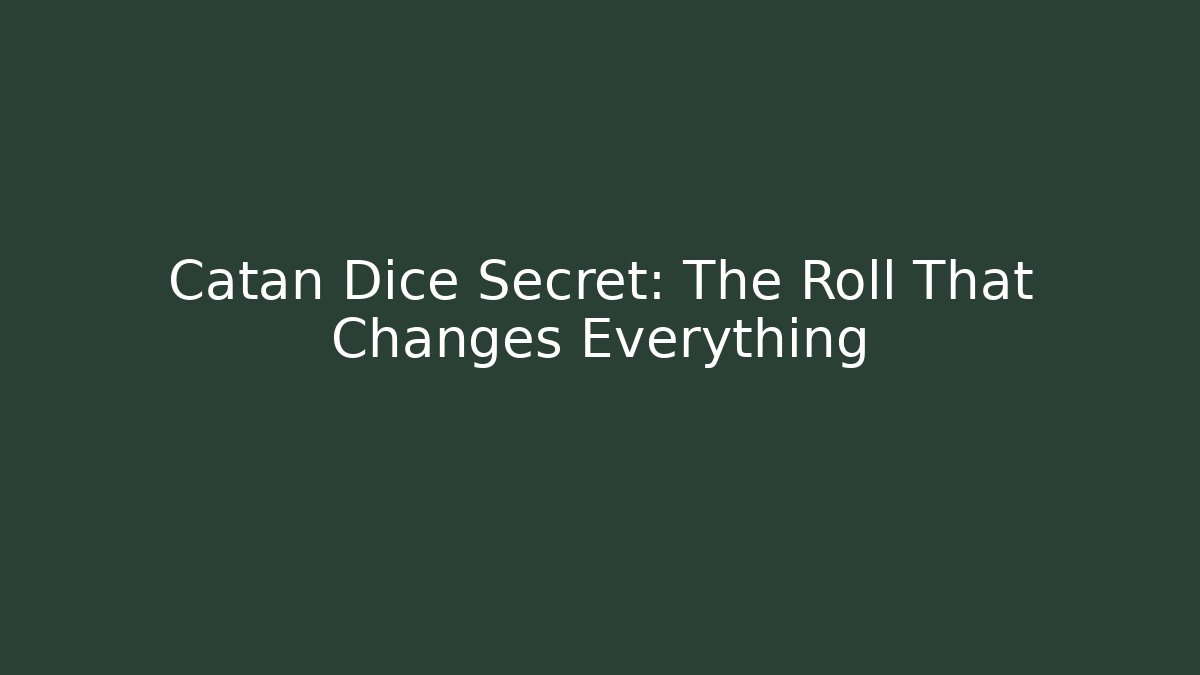 Catan Dice Secret: The Roll That Changes Everything