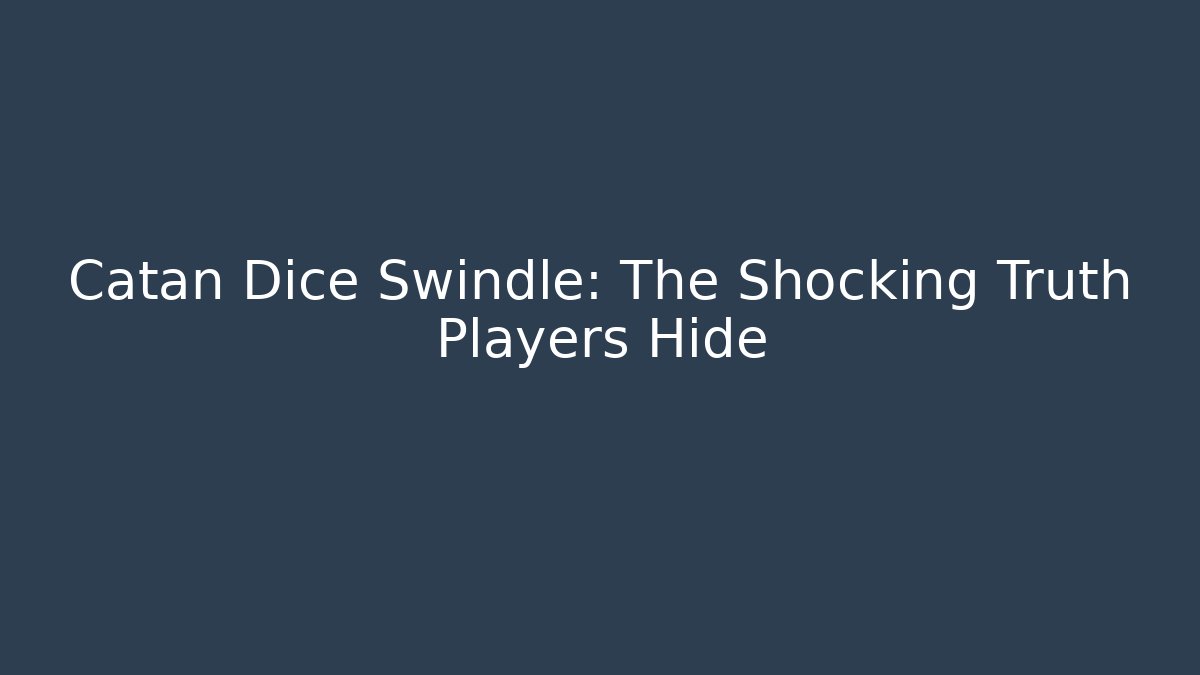 Catan Dice Swindle: The Shocking Truth Players Hide - Create More Assets
