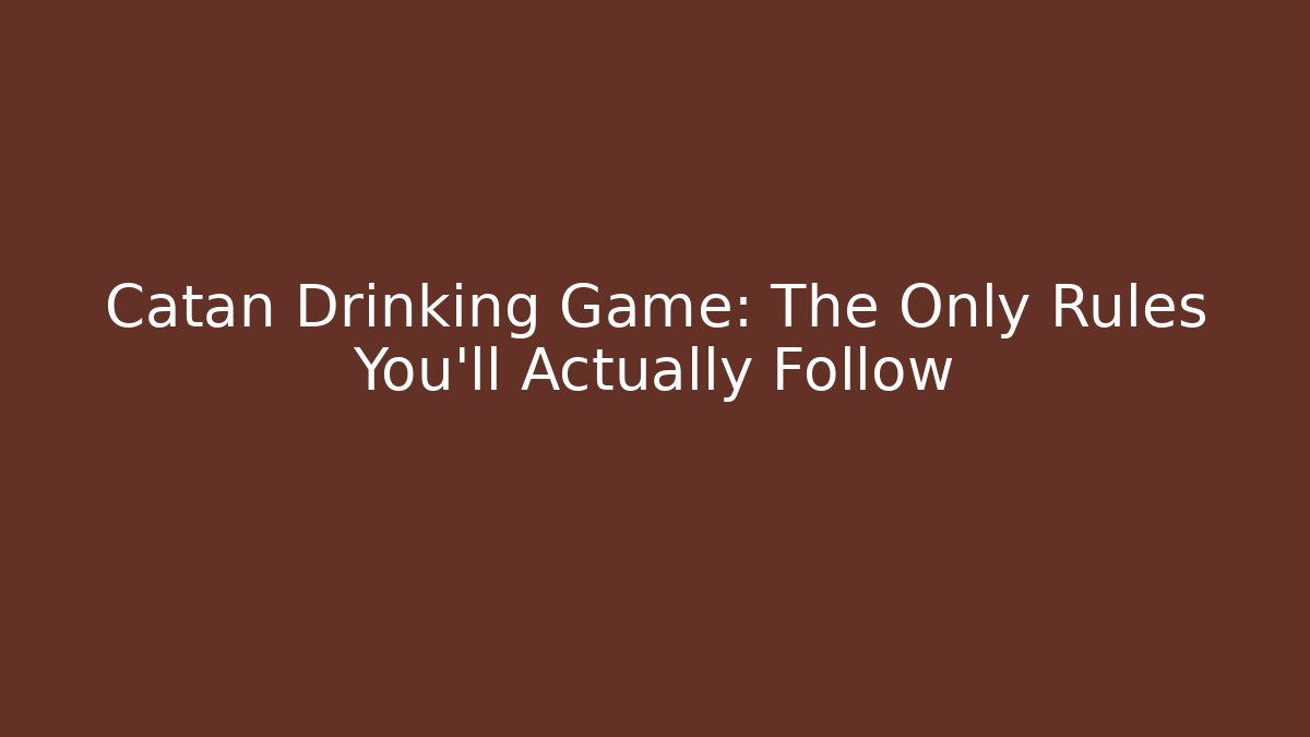 Catan Drinking Game: The Only Rules You’ll Actually Follow
