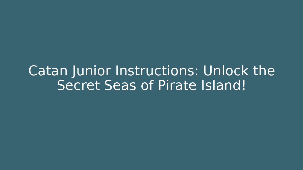 Catan Junior Instructions: Unlock the Secret Seas of Pirate Island!