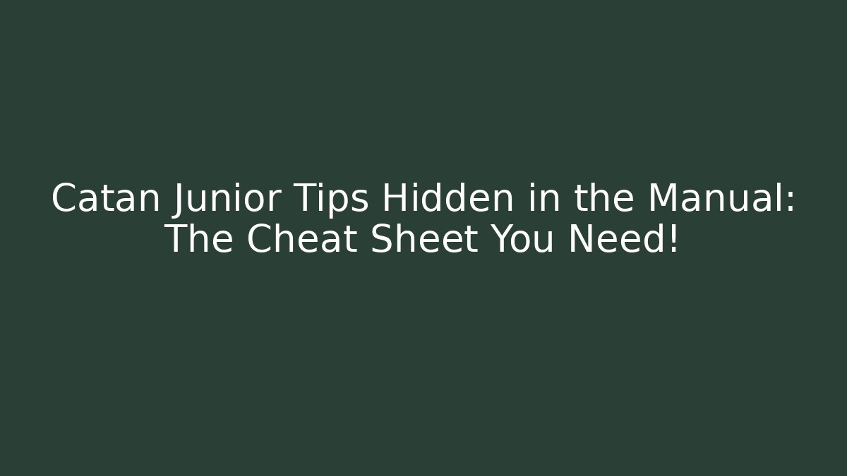 Catan Junior Tips Hidden in the Manual: The Cheat Sheet You Need!