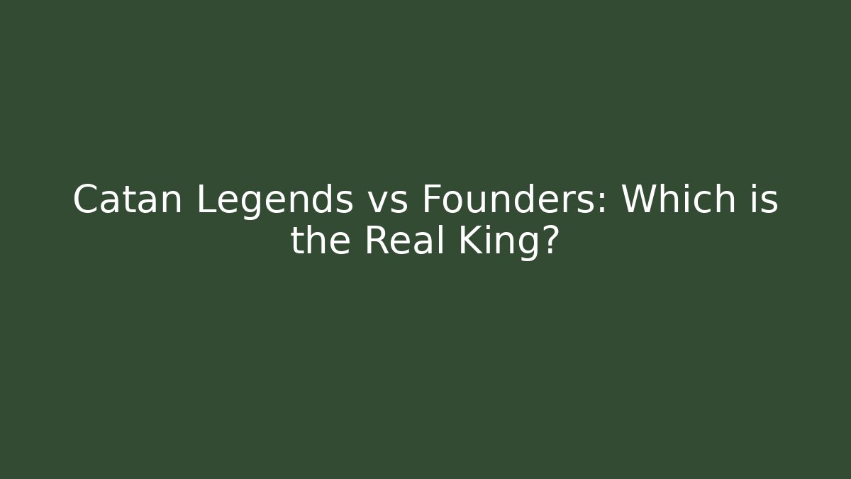 Catan Legends vs Founders: Which is the Real King? - Create More Assets