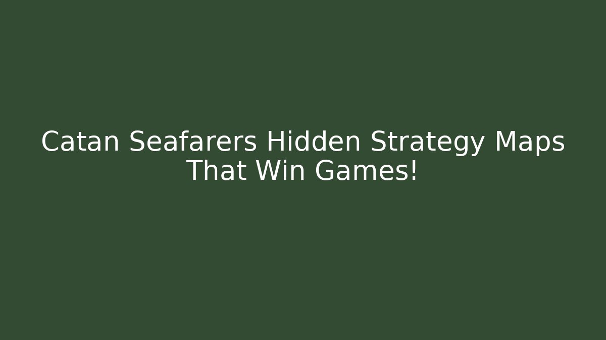Catan Seafarers Hidden Strategy Maps That Win Games!