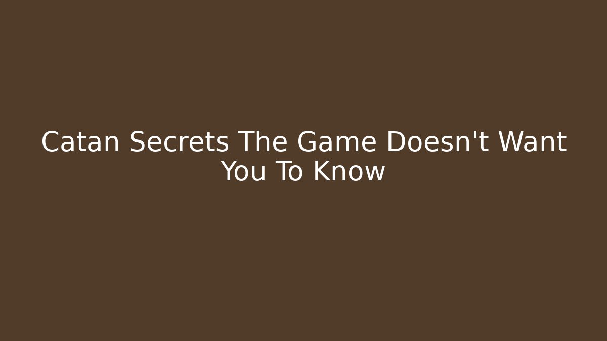 Catan Secrets The Game Doesn't Want You To Know
