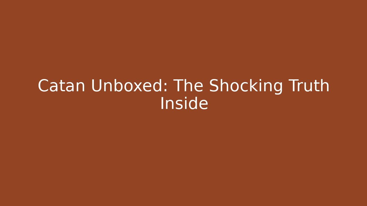 Catan Unboxed: The Shocking Truth Inside