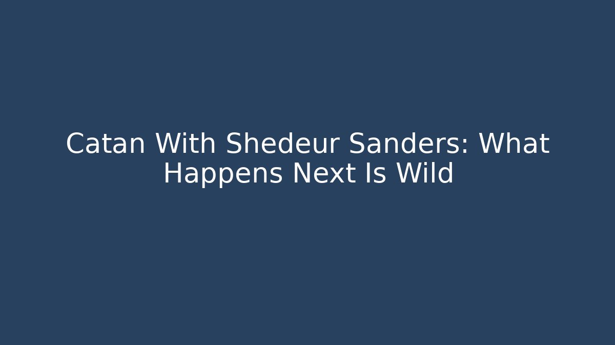 Catan With Shedeur Sanders: What Happens Next Is Wild