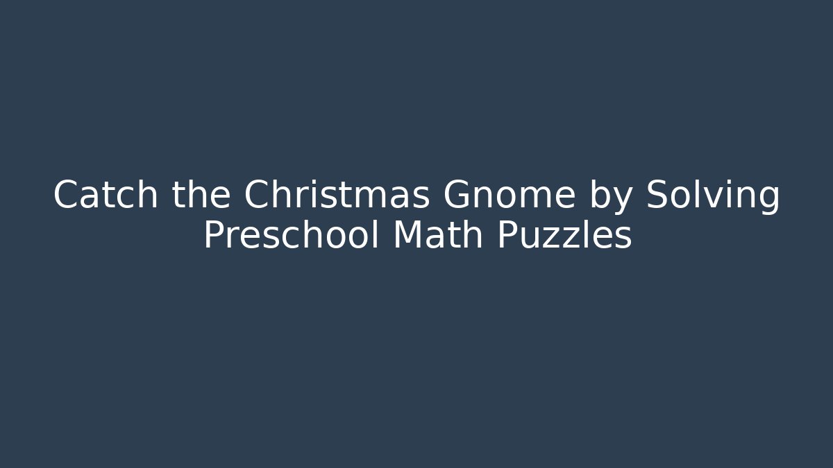 Catch the Christmas Gnome by Solving Preschool Math Puzzles