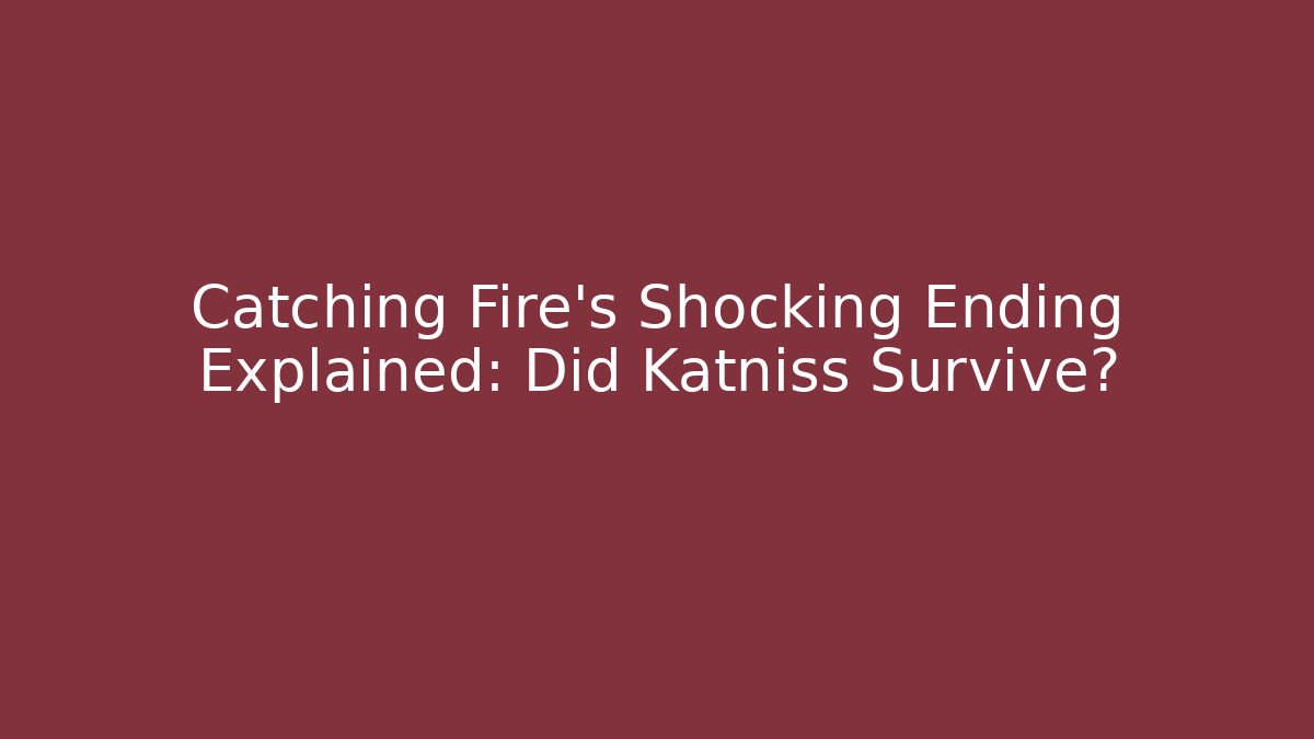 Catching Fire’s Shocking Ending Explained: Did Katniss Survive?