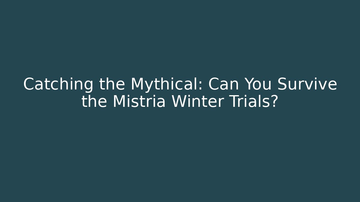 Catching the Mythical: Can You Survive the Mistria Winter Trials?