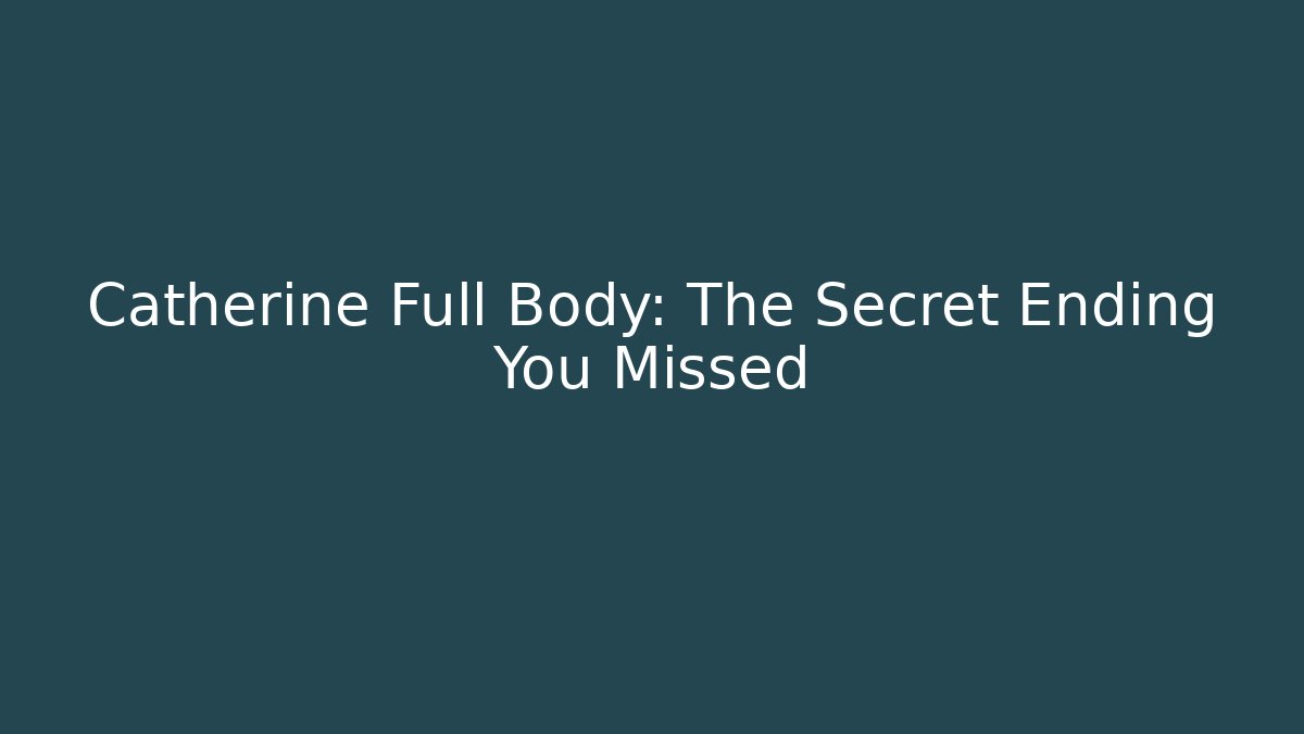 Catherine Full Body: The Secret Ending You Missed
