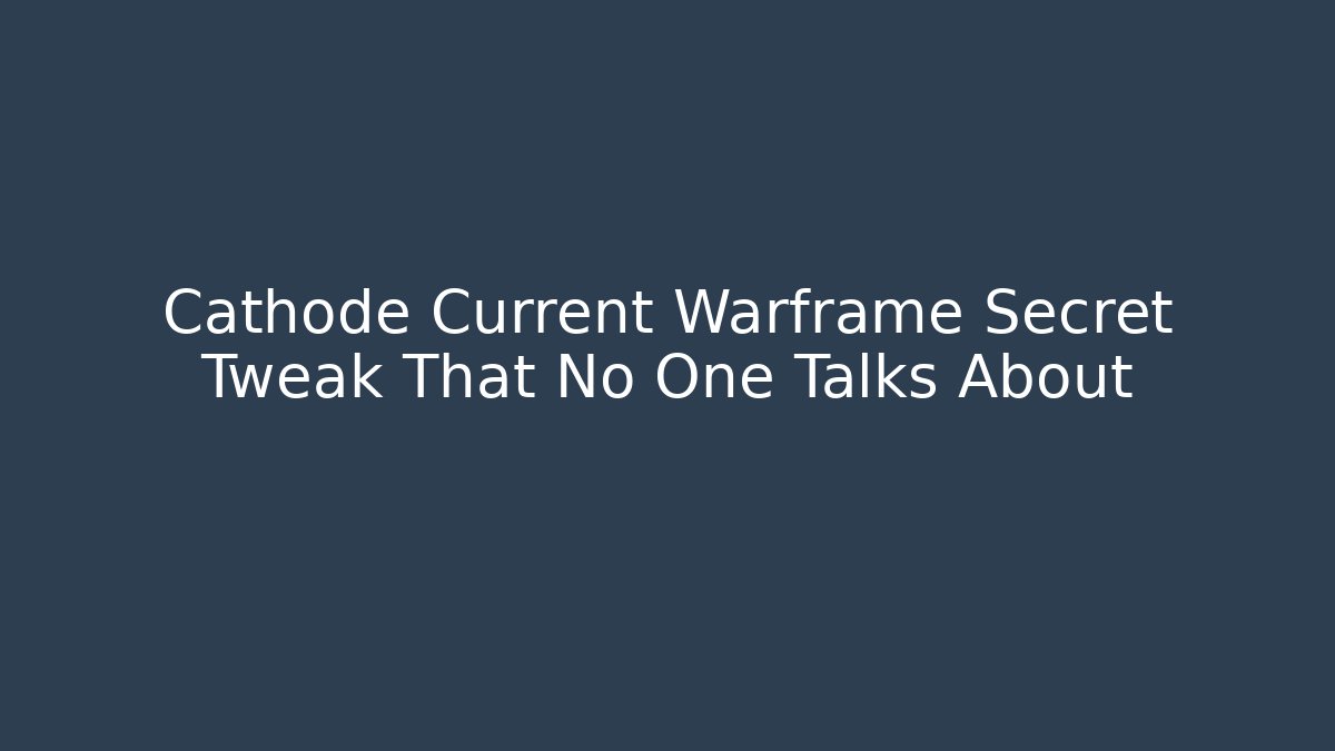 Cathode Current Warframe Secret Tweak That No One Talks About - Create More Assets