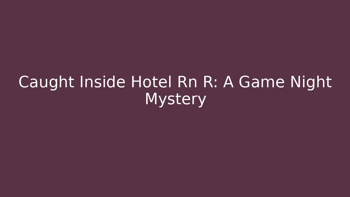 Caught Inside Hotel Rn R: A Game Night Mystery
