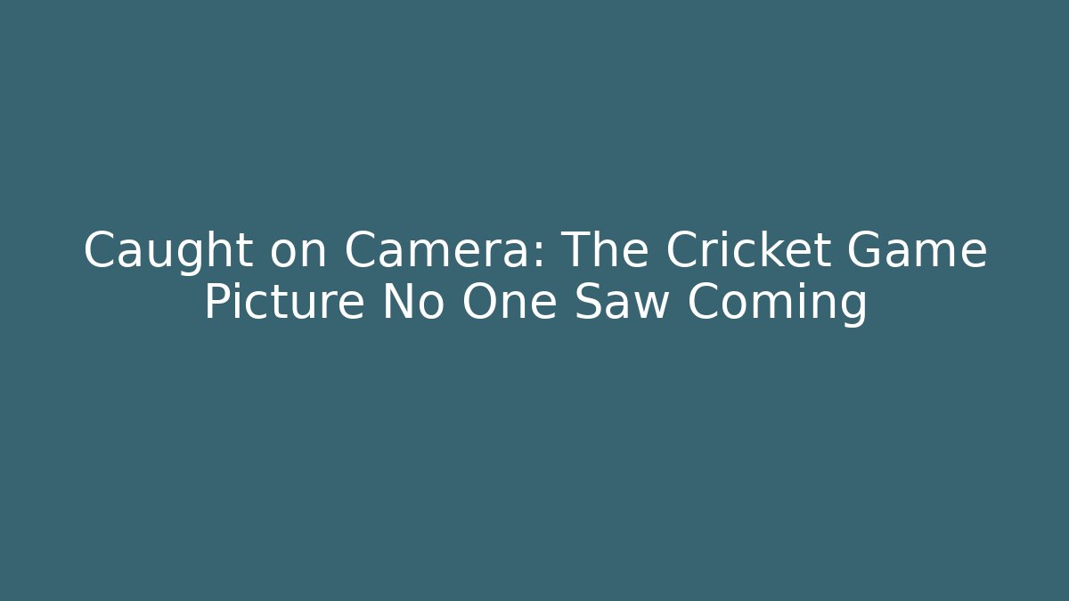 Caught on Camera: The Cricket Game Picture No One Saw Coming