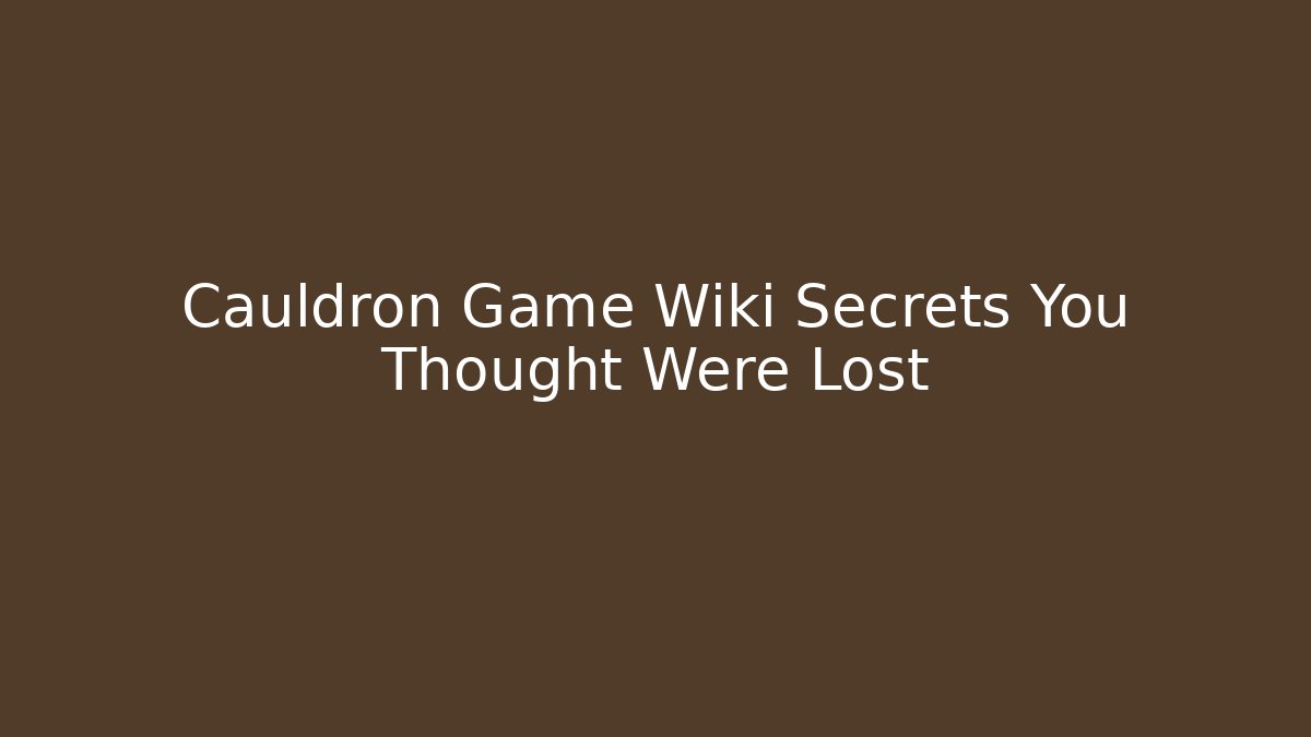 Cauldron Game Wiki Secrets You Thought Were Lost